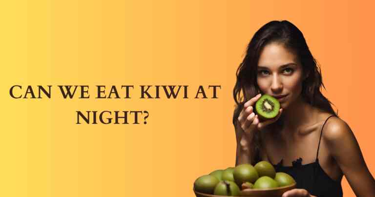 Can We Eat Kiwi At Night?