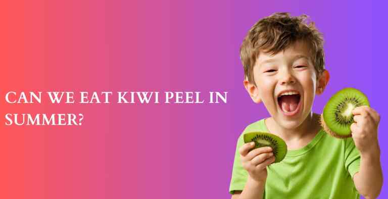 Can We Eat Kiwi Peel In Summer?